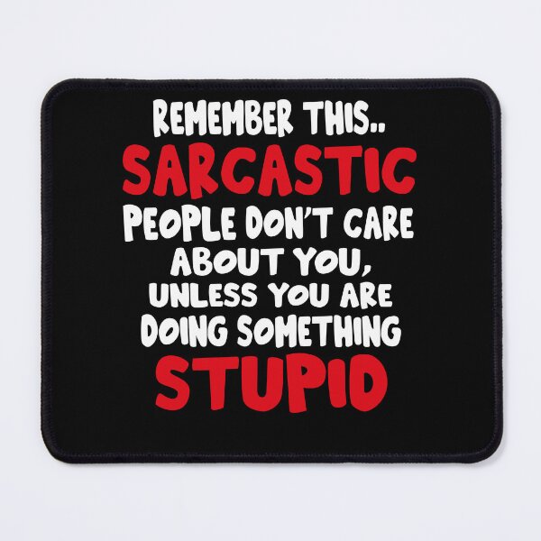 Item preview, Remember This Sarcastic People Don't Care About You Unless You Are Doing Something Stupid Very Funny Quote designed and sold by YAHIA-14.