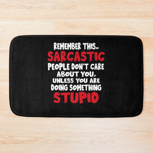 Item preview, Remember This Sarcastic People Don't Care About You Unless You Are Doing Something Stupid Very Funny Quote designed and sold by YAHIA-14.