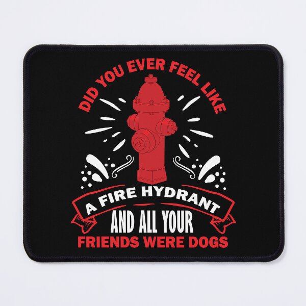 Item preview, Copy of Did You Ever Feel Like A Fire Hydrant And All Your Friends Were Dogs designed and sold by beefrancky.