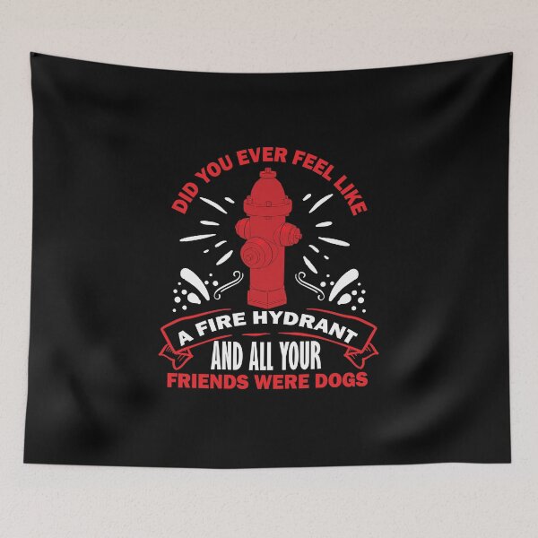 Item preview, Copy of Did You Ever Feel Like A Fire Hydrant And All Your Friends Were Dogs designed and sold by beefrancky.