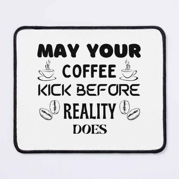 Item preview, may your coffee kick before reality does designed and sold by bemenmaher.