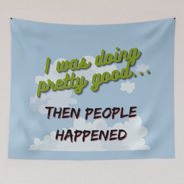 Item preview, I Was Doing Pretty Good...Then People Happened designed and sold by VirtualFaries.