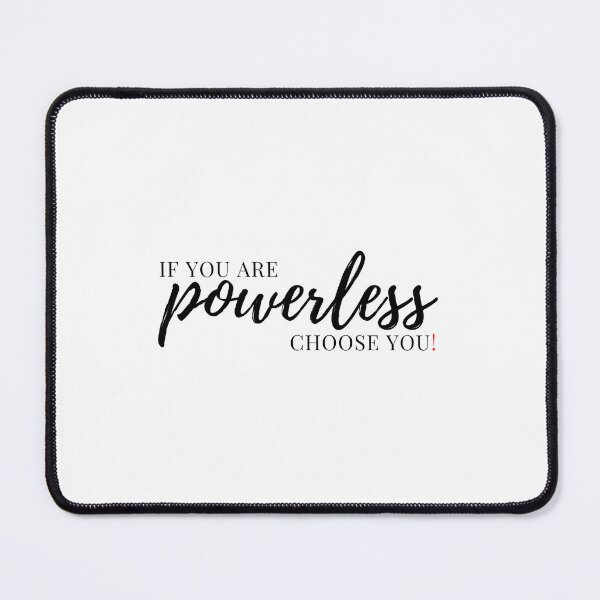 Item preview, If you are powerless choose you. designed and sold by Finds.