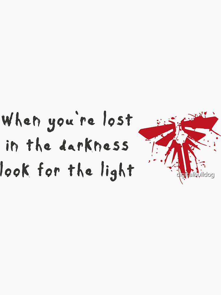 "When you're lost in the darkness look for the light" Sticker for Sale
