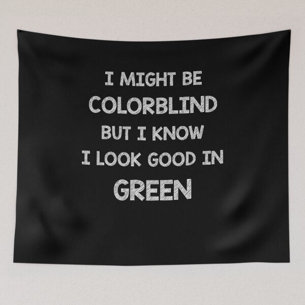 Item preview, I might be colorblind but I know I look good in Green designed and sold by Skipperatthebay.