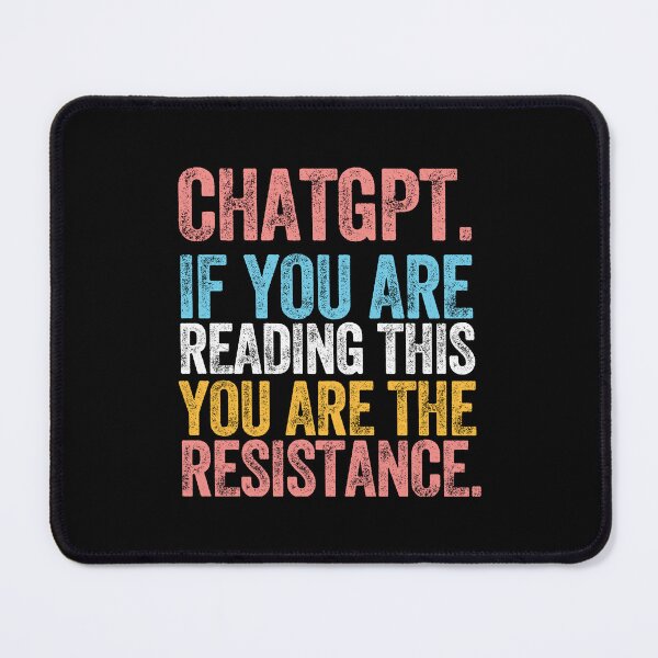Item preview, CHATGPT. IF YOU ARE READING THIS YOU ARE THE RESISTANCE. designed and sold by w1ckerman.