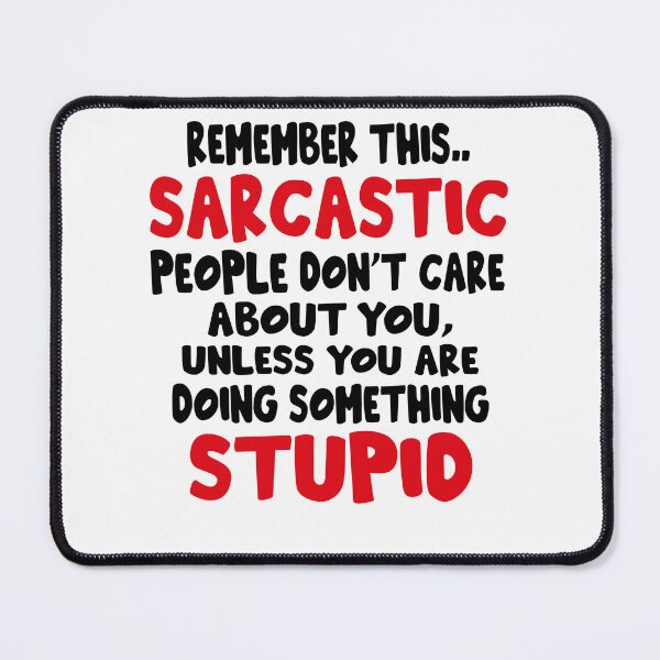 Item preview, Remember This Sarcastic People Don't Care About You Unless You Are Doing Something Stupid Very Funny Quote Best Funny Quote designed and sold by YAHIA-14.