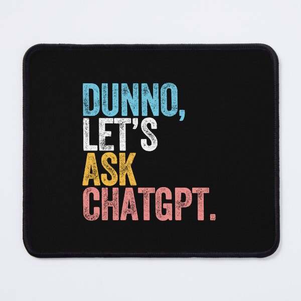 Item preview, DUNNO, LET'S ASK CHATGPT. designed and sold by w1ckerman.