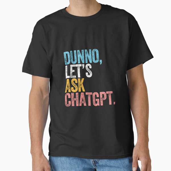 Item preview, DUNNO, LET'S ASK CHATGPT. designed and sold by w1ckerman.