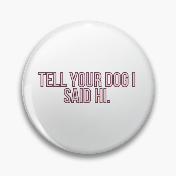 Item preview, Tell Your Dog I Said Hi designed and sold by BloomingDiaries.
