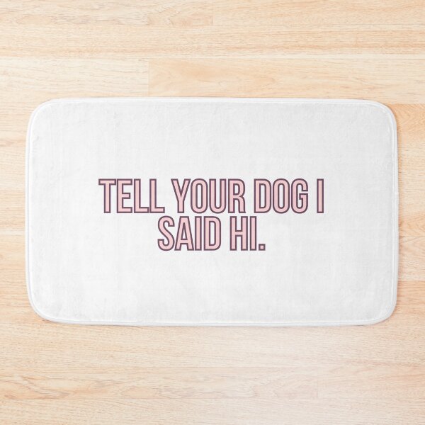 Item preview, Tell Your Dog I Said Hi designed and sold by BloomingDiaries.