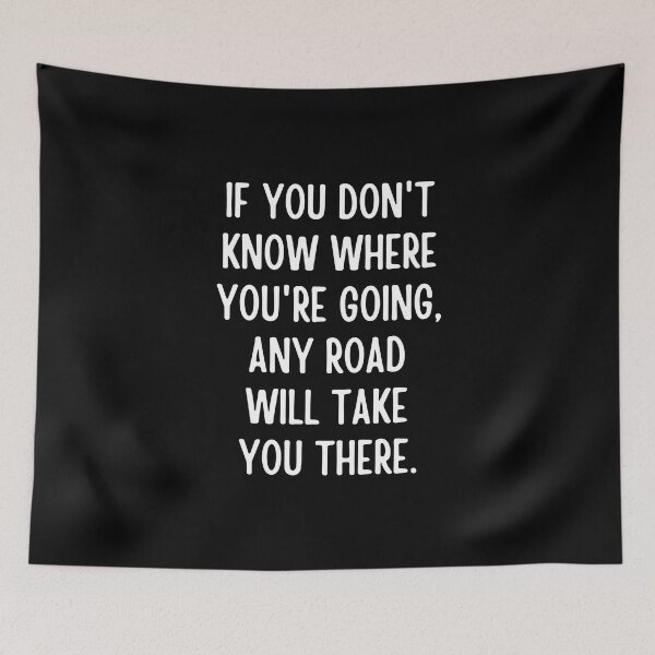 Item preview, If you don't know where you're going, any road will take you there designed and sold by QuotesAreFun.