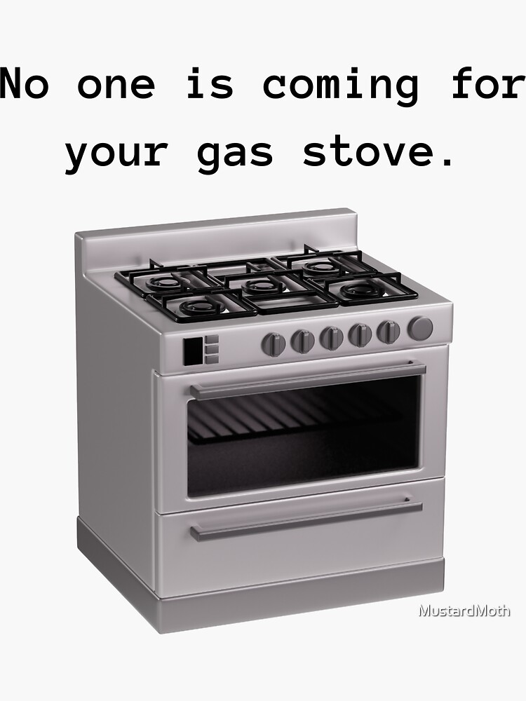 "Gas Stove No One is Coming Don't Tread on my Gas Stove" Sticker