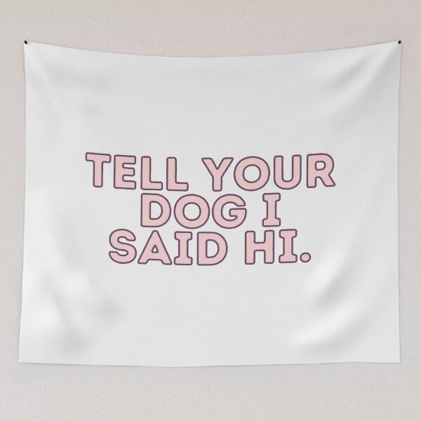 Item preview, Tell Your Dog I Said Hi designed and sold by BloomingDiaries.