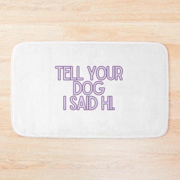 Item preview,  Tell Your Dog I Said Hi designed and sold by BloomingDiaries.