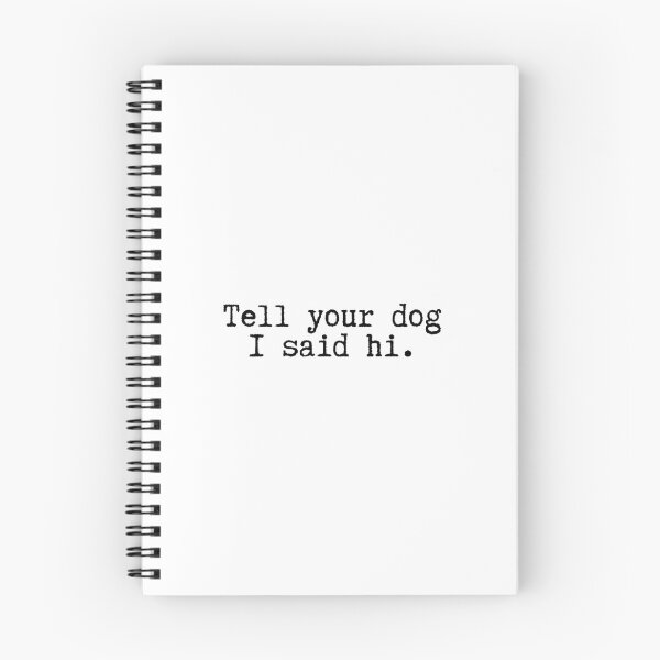 Item preview, Tell Your Dog I Said Hi designed and sold by BloomingDiaries.