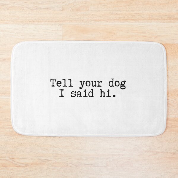 Item preview, Tell Your Dog I Said Hi designed and sold by BloomingDiaries.