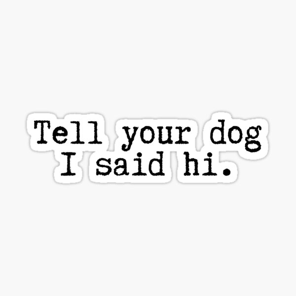 Vista previa del artículo con la obra «Dile a tu perro que dije hola - Citas para perros», diseñado y vendido por BloomingDiaries.
