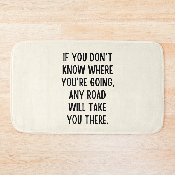 Item preview,  If you don't know where you're going, any road will take you there. designed and sold by QuotesAreFun.