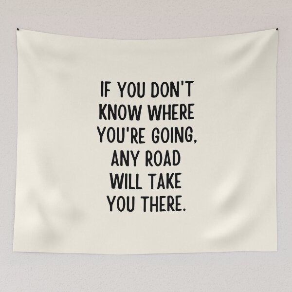 Item preview,  If you don't know where you're going, any road will take you there. designed and sold by QuotesAreFun.