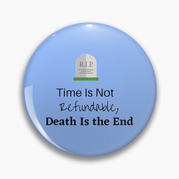 Item preview, Time is Not Refundable Death is the End James Acaster  117 designed and sold by WayneGleason.