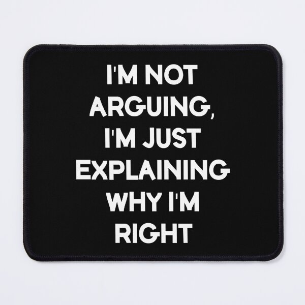 Item preview, I'm Not Arguing, I'm Just Explaining Why I'm Right designed and sold by jaya68903.