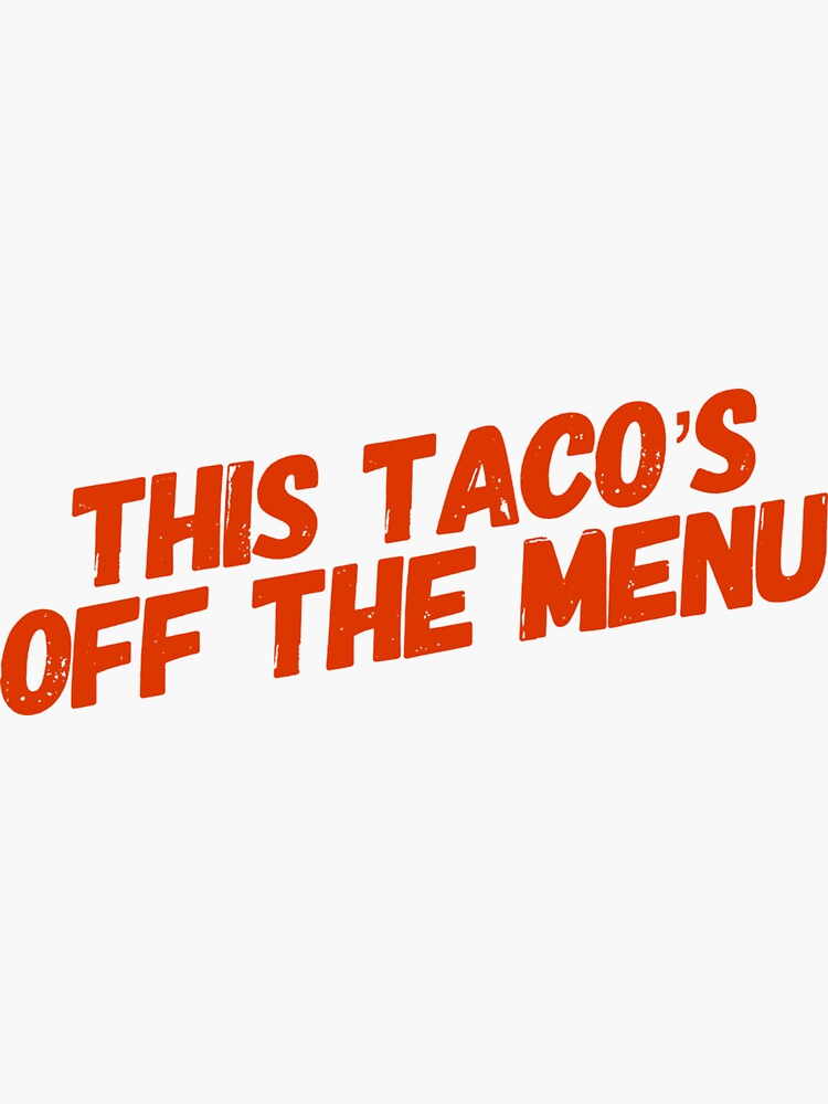 This Tacos Off The Menu86 Sticker For Sale By Waynegleason Redbubble 1993