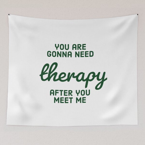 Item preview, You are gonna need therapy after you meet me designed and sold by pedro-shop.
