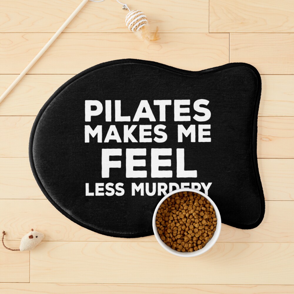 pilates makes me feel less murdery funny pilates sarcasm quotes