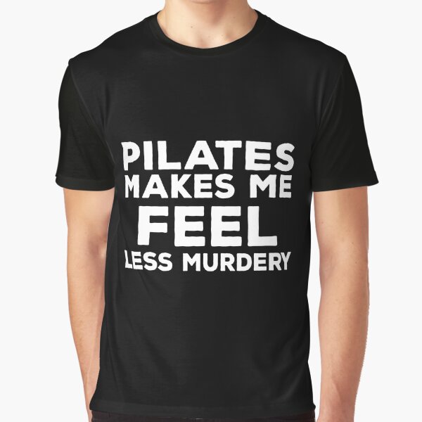 pilates makes me feel less murdery funny pilates sarcasm quotes