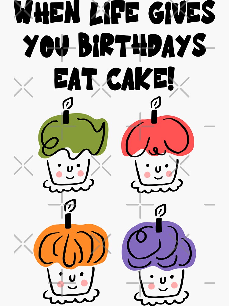 "When Life Gives You Birthdays Eat Cupcake! Funny Happy Birthday Cake