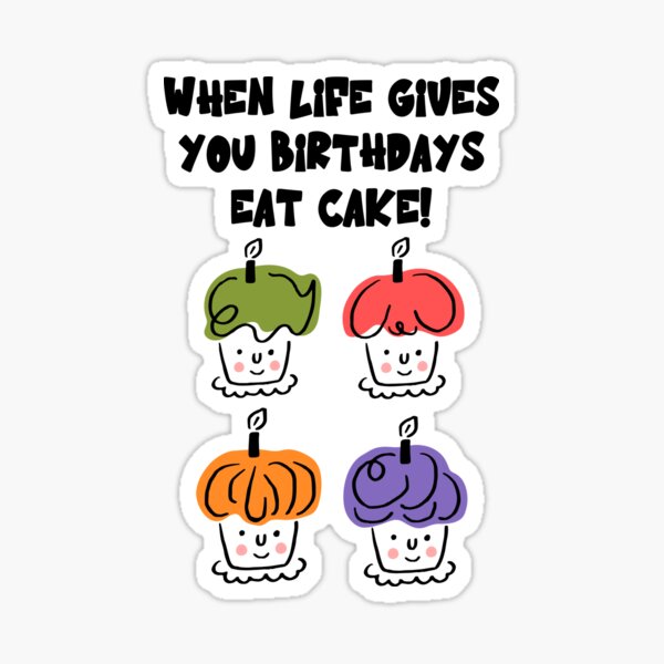 "When Life Gives You Birthdays Eat Cupcake! Funny Happy Birthday Cake