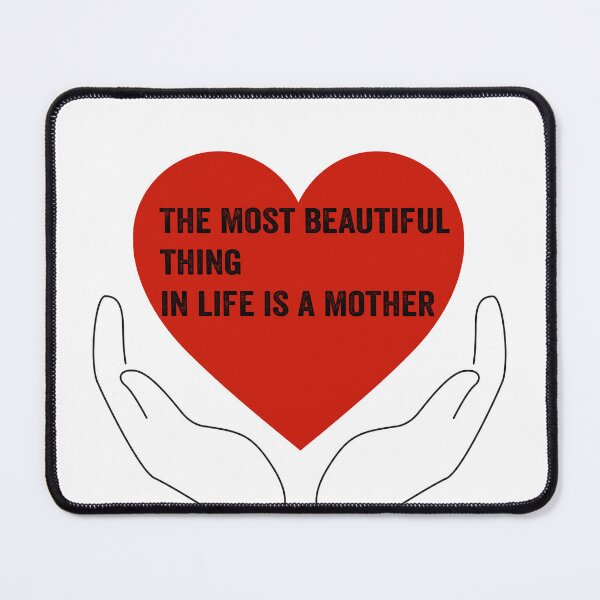 Item preview, A beautiful design for the phrase "The most beautiful thing in life is a mother" designed and sold by TrendsDesign	 ⭐⭐⭐⭐⭐.