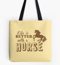 Life is better with a horse Tote Bag