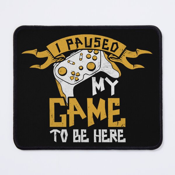 Item preview, I Paused My Game To Be Here designed and sold by SamuraiGaming.