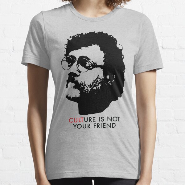Culture Is Not Your Friend - Terence McKenna Essential T-Shirt