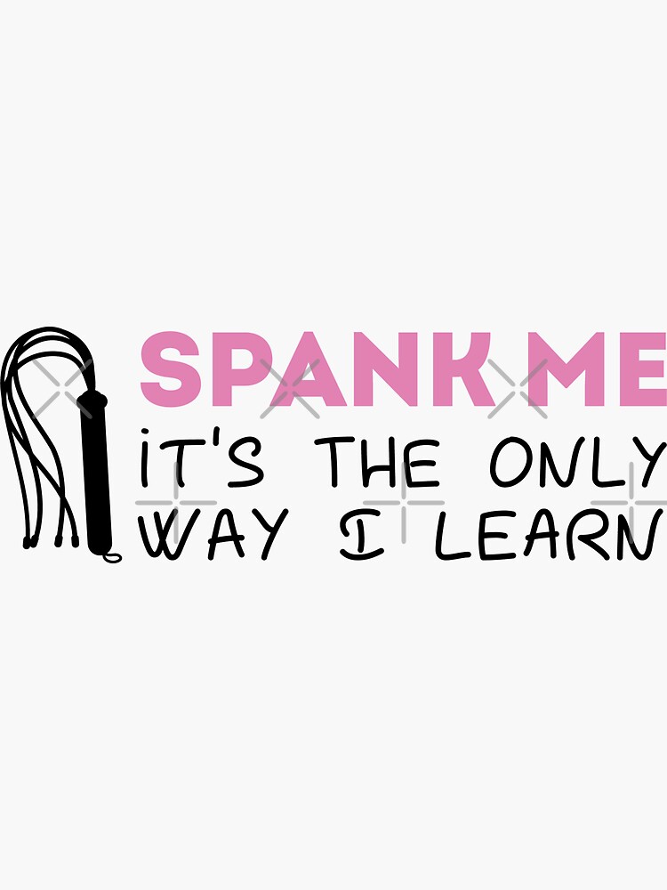 Spank Me Its The Only Way I Learn Sticker For Sale By Hkographics