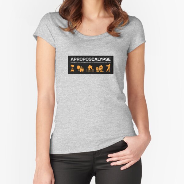Aproposcalypse Fitted Scoop T-Shirt