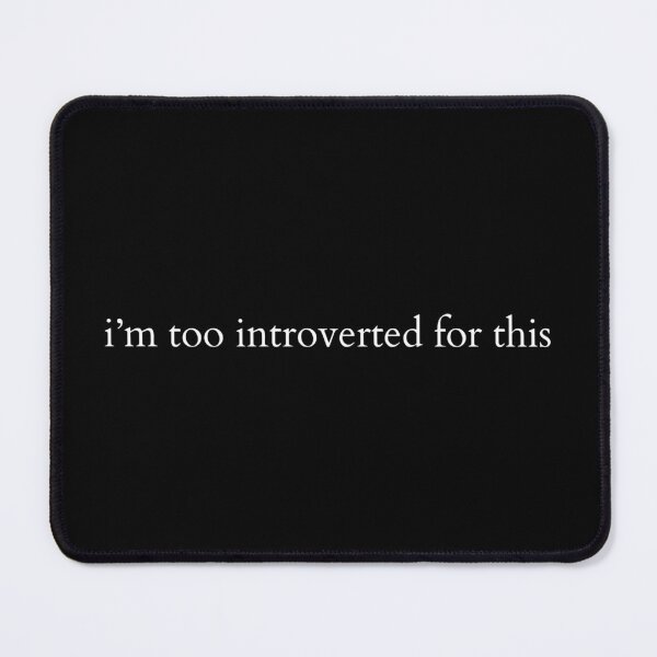 Item preview, i’m too introverted for this. designed and sold by Copech.
