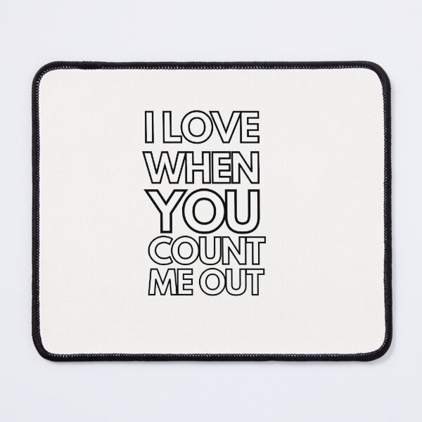 Item preview, I LOVE WHEN YOU COUNT ME OUT designed and sold by scoutsunlimited.