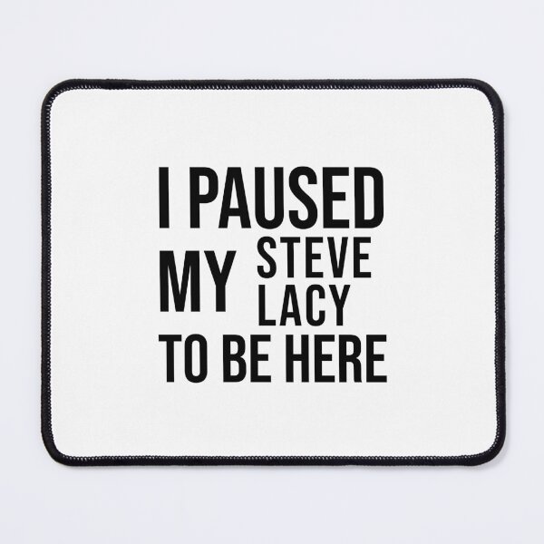 Item preview, I paused my Steve Lacy to be here funny meme designed and sold by StickTheSong.