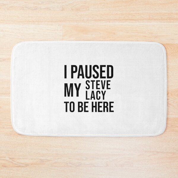 Item preview, I paused my Steve Lacy to be here funny meme designed and sold by StickTheSong.