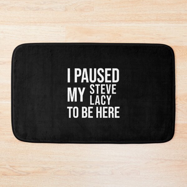 Item preview, I paused my Steve Lacy to be here funny meme Black designed and sold by StickTheSong.