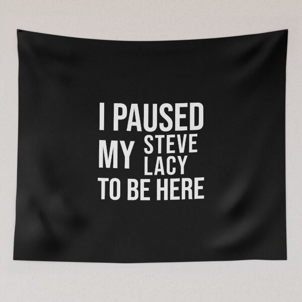 Item preview, I paused my Steve Lacy to be here funny meme Black designed and sold by StickTheSong.