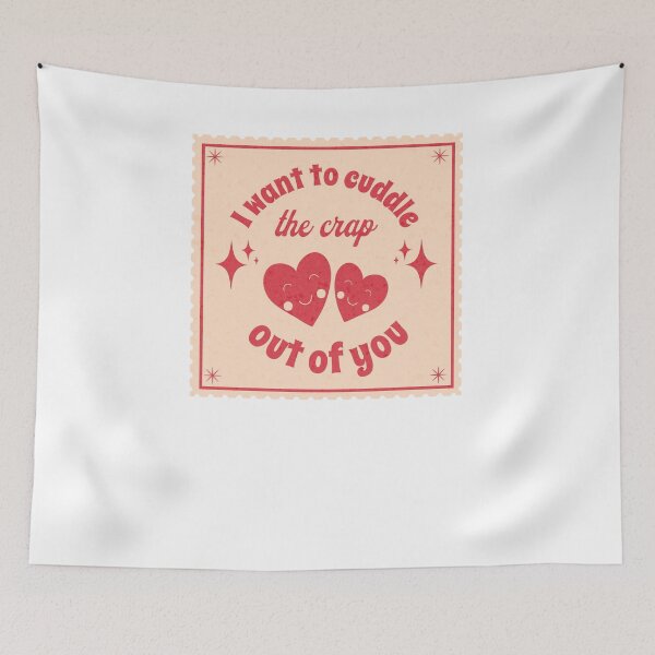 Item preview, 'I want to cuddle the crap out of you' funny valentine's day art designed and sold by Gabba Delgado.
