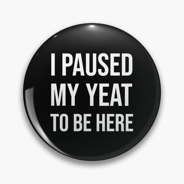 Item preview, I paused my Yeat to be here funny meme Black designed and sold by StickTheSong.