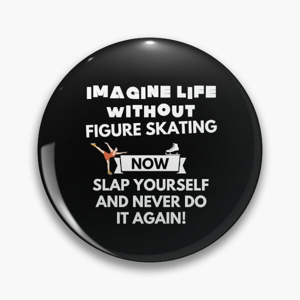 Item preview, Imagine life without figure skating now slap yourself and never do it again designed and sold by ProtonProject.