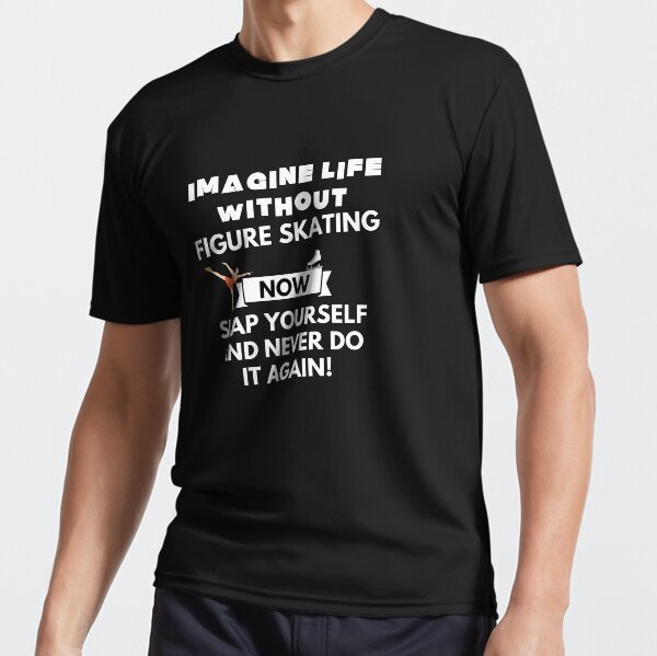 Item preview, Imagine life without figure skating now slap yourself and never do it again designed and sold by ProtonProject.