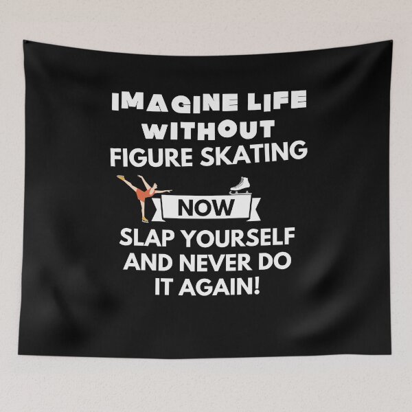 Item preview, Imagine life without figure skating now slap yourself and never do it again designed and sold by ProtonProject.
