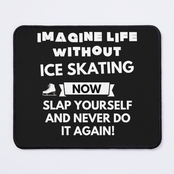 Item preview, Imagine life without ice skating now slap yourself and never do it again designed and sold by ProtonProject.